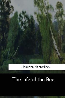 The Life of the Bee - Maurice Maeterlinck Maeterlinck