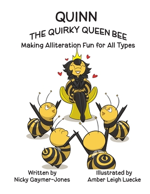 Quinn the Quirky Queen Bee: Read Aloud Books, Books for Early Readers, Making Alliteration Fun! - Nicky Gaymer-jones