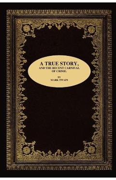 Coperta cărții 'A True Story, and the Recent Carnival of Crime. - Mark Twain'