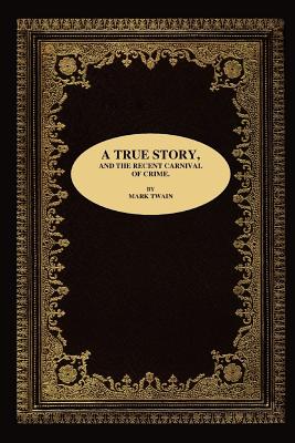A True Story, and the Recent Carnival of Crime. - Mark Twain