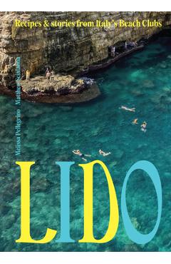 Coperta cărții 'Lido: Recipes and Stories from Italy's Beach Clubs - Melissa Pellegrino'