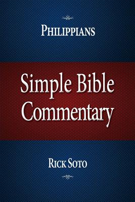 Simple Bible Commentary: Philippians - Rick Soto