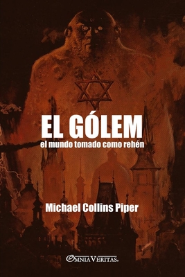 El Gólem - El mundo tomado como rehén: La bomba nuclear israelí y el camino hacia el Armagedón mundial - Michael Collins Piper