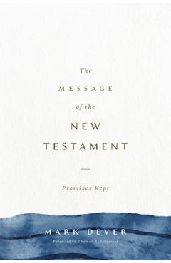 Poza produsului The Message of the New Testament: Promises Kept - Mark Dever