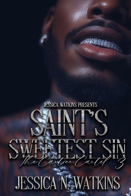 The Cartier Cartel 3: Saint's Sweetest Sin - Jessica N. Watkins