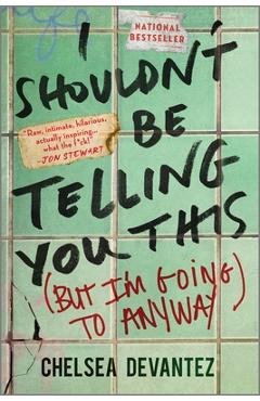 Coperta cărții 'I Shouldn't Be Telling You This: (But I'm Going to Anyway) - Chelsea Devantez'