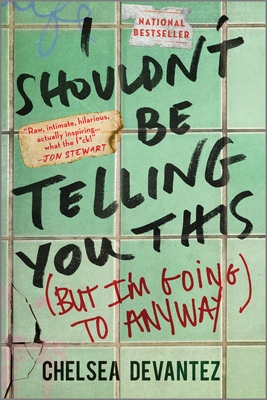 Coperta cărții 'I Shouldn't Be Telling You This: (But I'm Going to Anyway) - Chelsea Devantez'