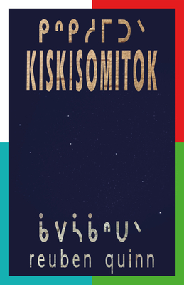 Kiskisomitok ᑭᐢᑭᓱᒥᑐᐠ: To Remind Each and One Another ᓀᐦᐃᔭᐤ - Reuben Quinn