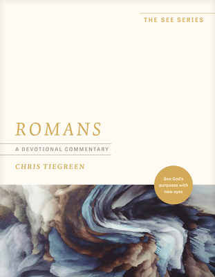 Romans: A Devotional Commentary: See God's Purposes with New Eyes - Chris Tiegreen