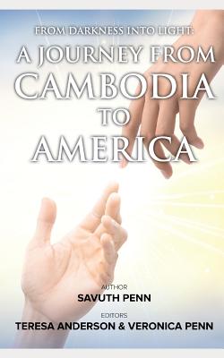 From Darkness Into Light: A Journey from Cambodia to America - Teresa Anderson