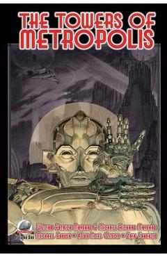 Coperta cărții 'The Towers of Metropolis Volume One - Michael Richard Maynard'