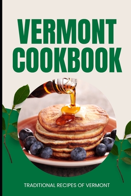 Vermont Cookbook: Traditional Recipes of Vermont - Ava Baker