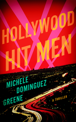 Hollywood Hit Men: A Thriller - Michele Dominguez Greene