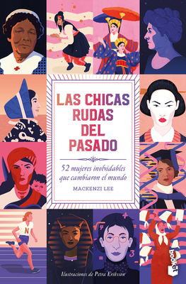 Las Chicas Rudas del Pasado: 52 Mujeres Inolvidables Que Cambiaron El Mundo / Bygone Badass Broads - Mackenzi Lee