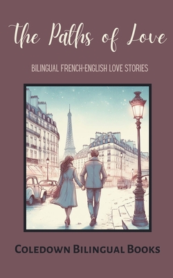 The Paths of Love: Bilingual French-English Love Stories - Coledown Bilingual Books