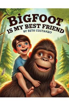 Poza produsului Bigfoot is My Best Friend - Beth Costanzo