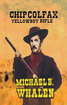 Chip Colfax: Yellowboy Rifle - Michael Whalen