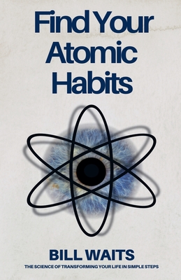Find Your Atomic Habits - Bill Waits