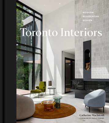 Toronto Interiors: Modern Residential Design - Catherine Macintosh