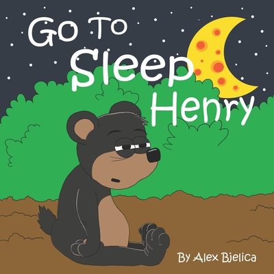 Go To Sleep Henry - Alex Bjelica