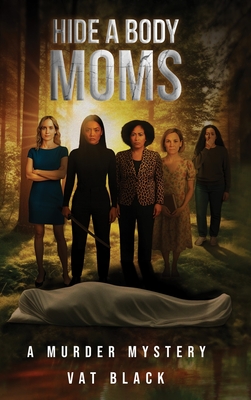 Hide a Body Moms: A Murder Mystery - Vat Black