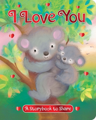 I Love You: A Storybook to Share - Sanja Rescek