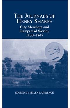 Poza produsului The Journals of Henry Sharpe: City Merchant and Hampstead Worthy, 1830-1847 - Henry Sharpe