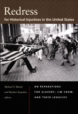 Redress for Historical Injustices in the United States: On Reparations for Slavery, Jim Crow, and Their Legacies - Michael T. Martin