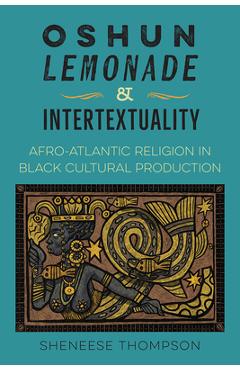 Poza produsului Oshun, Lemonade, and Intertextuality: Afro-Atlantic Religion in Black Cultural Production - Sheneese Thompson