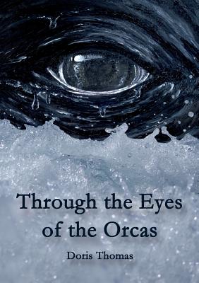 Through the Eyes of the Orcas - Doris Thomas