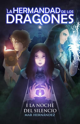 La Hermandad de Los Dragones: Libro I: La Noche del Silencio - Mar Hernandez