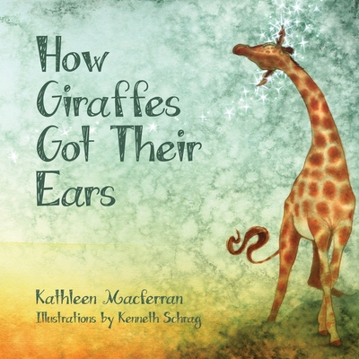 How Giraffes Got Their Ears - Kathleen Macferran
