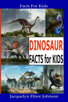 Fun Dinosaur Facts For Kids - Jacquelyn Elnor Johnson