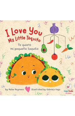 Coperta cărții 'I Love You My Little Taquito: Te Quiero Mi Pequeño Taquito - Naibe Reynoso'