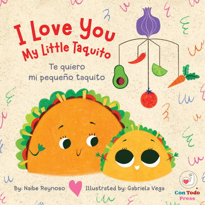 I Love You My Little Taquito: Te Quiero Mi Pequeño Taquito - Naibe Reynoso
