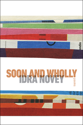Soon and Wholly - Idra Novey