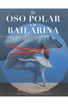 Poza produsului El Oso Polar Y La Bailarina - Eric Velasquez