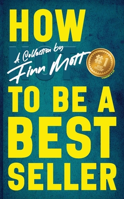 How Not to Be a Bestseller - Finn Mott