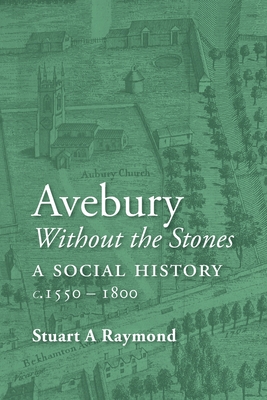 Avebury without the Stones: a Social History c.1550-1800 - Stuart A. Raymond