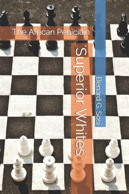 'superior Whites': The African Penicillin - Benard G. Sosi