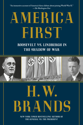 America First: Roosevelt vs. Lindbergh in the Shadow of War - H. W. Brands