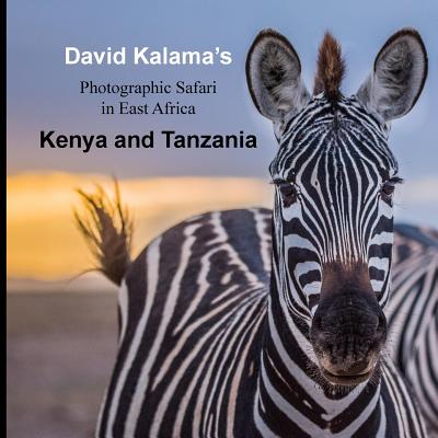 David Kalama's Photographic Safari in East Africa: Kenya and Tanzania - Barbara Foster