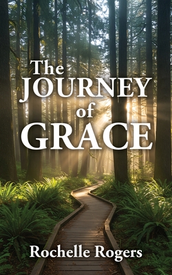 The Journey of Grace - Rochelle Rogers