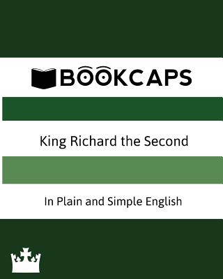 King Richard the Second In Plain and Simple English (A Modern Translation and the Original Version) - William Shakespeare
