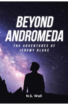 Coperta cărții 'Beyond Andromeda: The Adventures of Jeremy Blake - N. S. Wall'