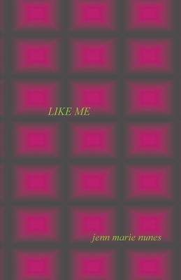 Like Me - Jenn Marie Nunes