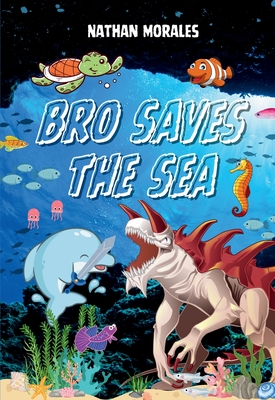 Bro Saves the Sea - Nathan Morales