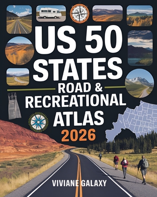 US 50 States Road & Recreational Atlas 2026: The Complete Tour Guide with Detailed Maps, Scenic Byways, RV Routes, Historic Landmarks, Campgrounds, Hi - Viviane Galaxy