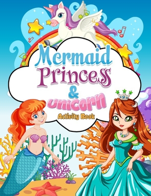 Mermaids, Princess & Unicorn Activity Book: This Beautiful kid's coloring book is packed full of magical unicorns, beautiful princesses and gorgeous m - Pks Press Coloring