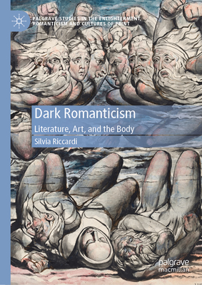 Dark Romanticism: Literature, Art, and the Body - Silvia Riccardi
